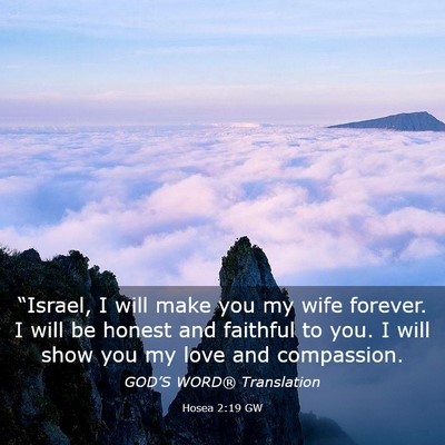 Picture 03 - Hosea 2:19 GW - “Israel, I will make you my wife forever. I - Bible Verse Picture