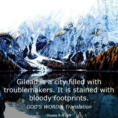 Picture 03 - Hosea 6:8 GW - Gilead is a city filled with troublemakers. It is - Bible Verse Picture