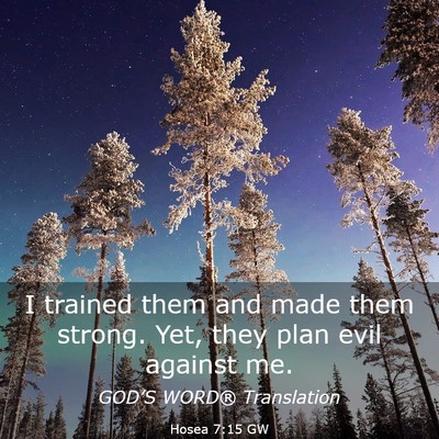 Picture 03 - Hosea 7:15 GW - I trained them and made them strong. Yet, they - Bible Verse Picture