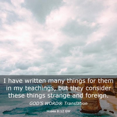 Picture 03 - Hosea 8:12 GW - I have written many things for them in my - Bible Verse Picture