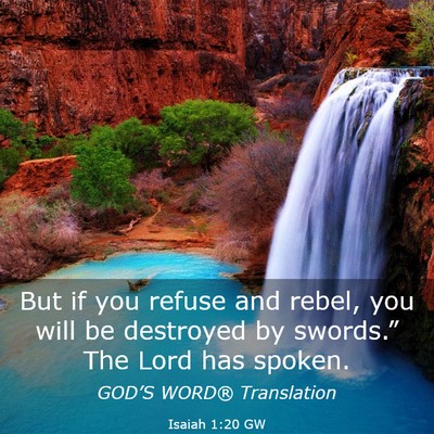 Picture 03 - Isaiah 1:20 GW - But if you refuse and rebel, you will be - Bible Verse Picture