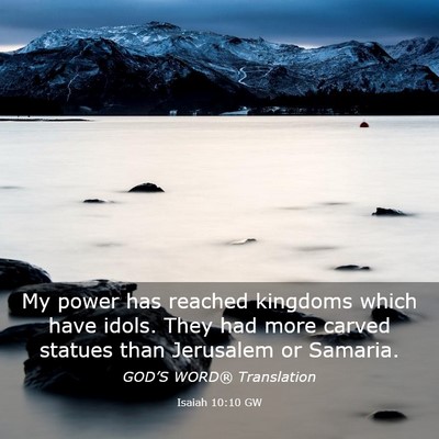 Picture 03 - Isaiah 10:10 GW - My power has reached kingdoms which have idols. - Bible Verse Picture