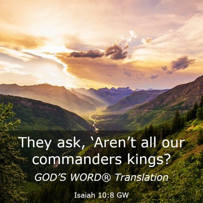 Picture 03 - Isaiah 10:8 GW - They ask, ‘Aren’t all our commanders - Bible Verse Picture