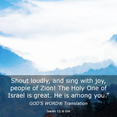 Picture 03 - Isaiah 12:6 GW - Shout loudly, and sing with joy, people of Zion! - Bible Verse Picture