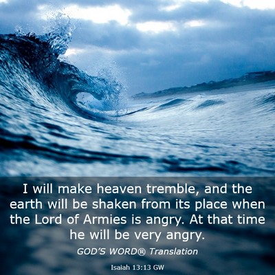 Picture 03 - Isaiah 13:13 GW - I will make heaven tremble, and the earth will be - Bible Verse Picture