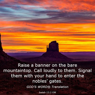 Picture 03 - Isaiah 13:2 GW - Raise a banner on the bare mountaintop. Call - Bible Verse Picture