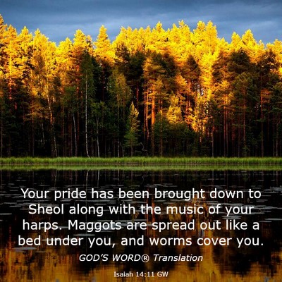 Picture 03 - Isaiah 14:11 GW - Your pride has been brought down to Sheol along - Bible Verse Picture