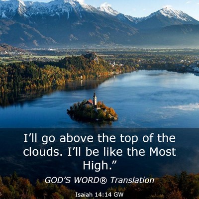 Picture 03 - Isaiah 14:14 GW - I’ll go above the top of the clouds. I’ll be - Bible Verse Picture