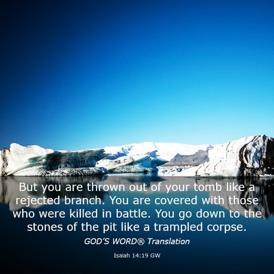 Picture 03 - Isaiah 14:19 GW - But you are thrown out of your tomb like a - Bible Verse Picture