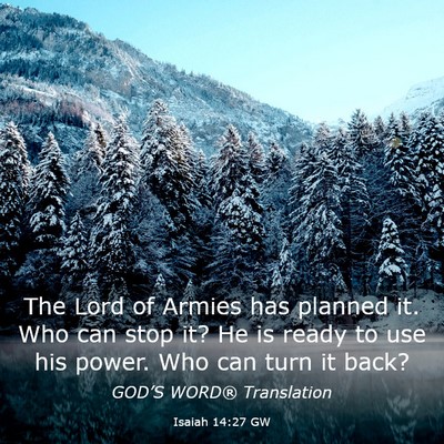 Picture 03 - Isaiah 14:27 GW - The Lord of Armies has planned it. Who can stop - Bible Verse Picture