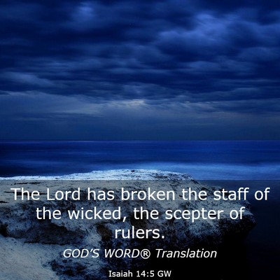 Picture 03 - Isaiah 14:5 GW - The Lord has broken the staff of the wicked, the - Bible Verse Picture