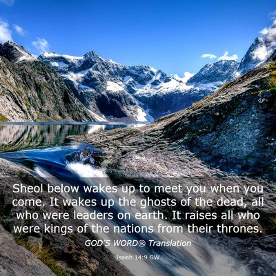 Picture 03 - Isaiah 14:9 GW - Sheol below wakes up to meet you when you come. - Bible Verse Picture