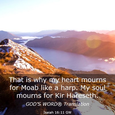Picture 03 - Isaiah 16:11 GW - That is why my heart mourns for Moab like a harp. - Bible Verse Picture