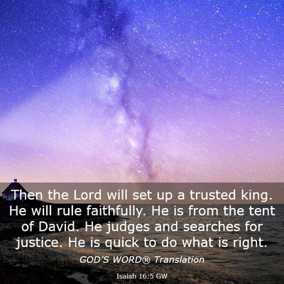 Picture 03 - Isaiah 16:5 GW - Then the Lord will set up a trusted king. He will - Bible Verse Picture