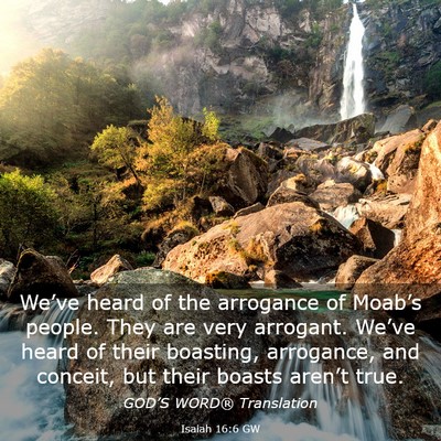 Picture 03 - Isaiah 16:6 GW - We’ve heard of the arrogance of Moab’s - Bible Verse Picture
