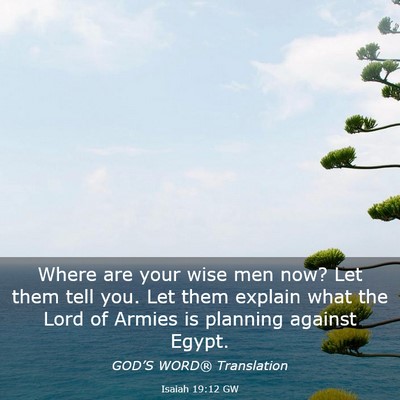 Picture 03 - Isaiah 19:12 GW - Where are your wise men now? Let them tell you. - Bible Verse Picture