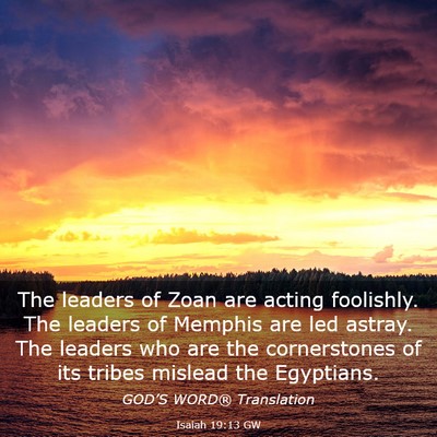 Picture 03 - Isaiah 19:13 GW - The leaders of Zoan are acting foolishly. The - Bible Verse Picture