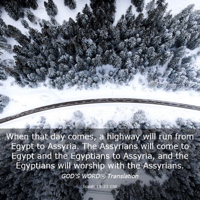 Picture 03 - Isaiah 19:23 GW - When that day comes, a highway will run from - Bible Verse Picture
