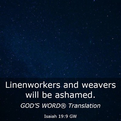 Picture 03 - Isaiah 19:9 GW - Linenworkers and weavers will be - Bible Verse Picture