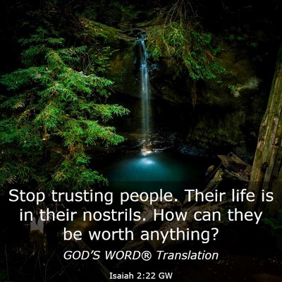 Picture 03 - Isaiah 2:22 GW - Stop trusting people. Their life is in their - Bible Verse Picture