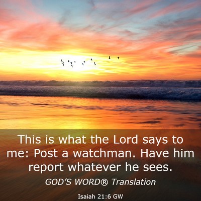 Picture 03 - Isaiah 21:6 GW - This is what the Lord says to me: Post a - Bible Verse Picture