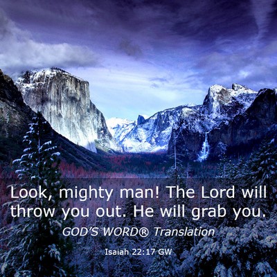 Picture 03 - Isaiah 22:17 GW - Look, mighty man! The Lord will throw you out. He - Bible Verse Picture