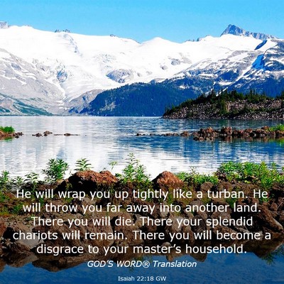 Picture 03 - Isaiah 22:18 GW - He will wrap you up tightly like a turban. He - Bible Verse Picture