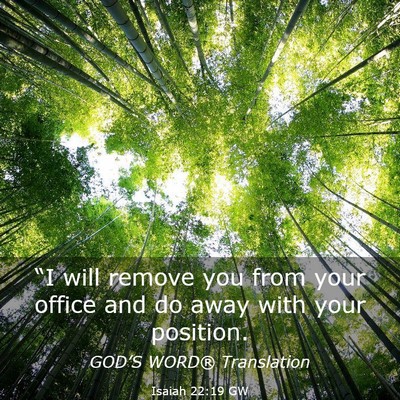 Picture 03 - Isaiah 22:19 GW - “I will remove you from your office and do away - Bible Verse Picture