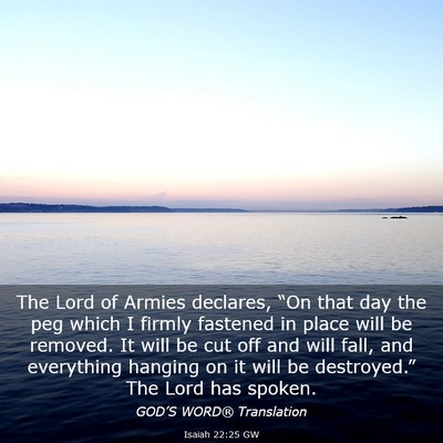 Picture 03 - Isaiah 22:25 GW - The Lord of Armies declares, “On that day the - Bible Verse Picture