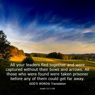 Picture 03 - Isaiah 22:3 GW - All your leaders fled together and were captured - Bible Verse Picture