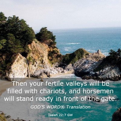 Picture 03 - Isaiah 22:7 GW - Then your fertile valleys will be filled with - Bible Verse Picture