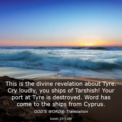 Picture 03 - Isaiah 23:1 GW - This is the divine revelation about Tyre. Cry - Bible Verse Picture