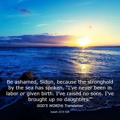 Picture 03 - Isaiah 23:4 GW - Be ashamed, Sidon, because the stronghold by the - Bible Verse Picture