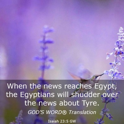 Picture 03 - Isaiah 23:5 GW - When the news reaches Egypt, the Egyptians will - Bible Verse Picture