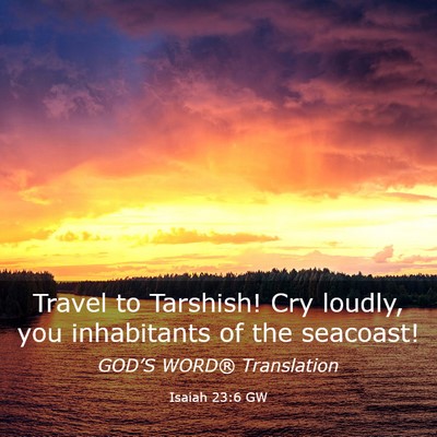 Picture 03 - Isaiah 23:6 GW - Travel to Tarshish! Cry loudly, you inhabitants - Bible Verse Picture