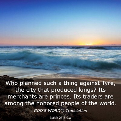 Picture 03 - Isaiah 23:8 GW - Who planned such a thing against Tyre, the city - Bible Verse Picture