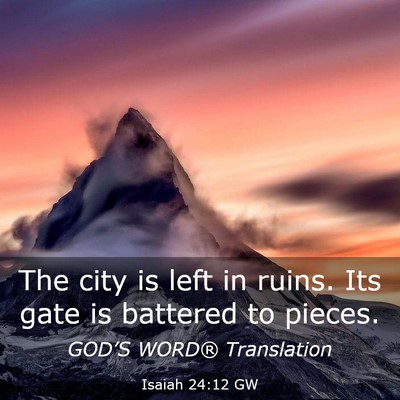Picture 03 - Isaiah 24:12 GW - The city is left in ruins. Its gate is battered - Bible Verse Picture