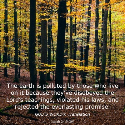 Picture 03 - Isaiah 24:5 GW - The earth is polluted by those who live on it - Bible Verse Picture