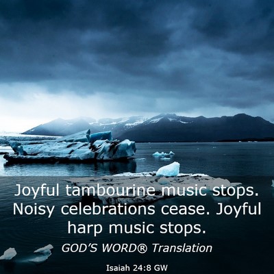 Picture 03 - Isaiah 24:8 GW - Joyful tambourine music stops. Noisy celebrations - Bible Verse Picture
