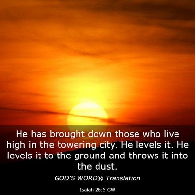 Picture 03 - Isaiah 26:5 GW - He has brought down those who live high in the - Bible Verse Picture