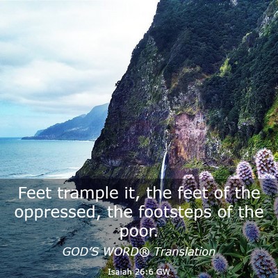 Picture 03 - Isaiah 26:6 GW - Feet trample it, the feet of the oppressed, the - Bible Verse Picture