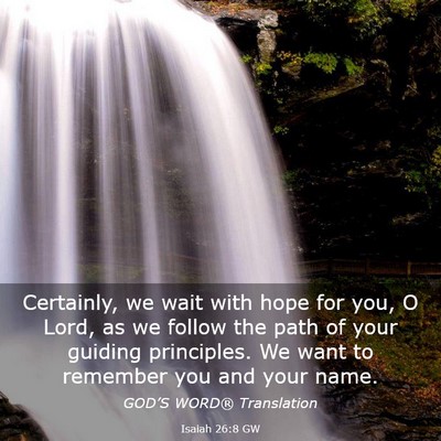 Picture 03 - Isaiah 26:8 GW - Certainly, we wait with hope for you, O Lord, as - Bible Verse Picture