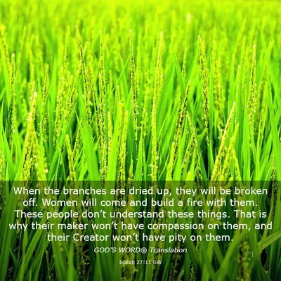 Picture 03 - Isaiah 27:11 GW - When the branches are dried up, they will be - Bible Verse Picture