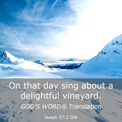 Picture 03 - Isaiah 27:2 GW - On that day sing about a delightful - Bible Verse Picture