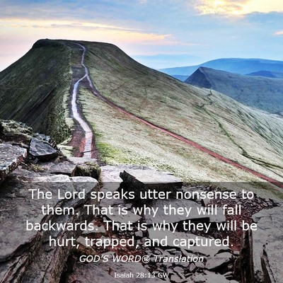 Picture 03 - Isaiah 28:13 GW - The Lord speaks utter nonsense to them. That is - Bible Verse Picture