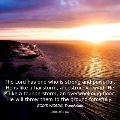 Picture 03 - Isaiah 28:2 GW - The Lord has one who is strong and powerful. He - Bible Verse Picture