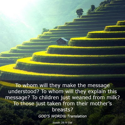 Picture 03 - Isaiah 28:9 GW - To whom will they make the message understood? To - Bible Verse Picture