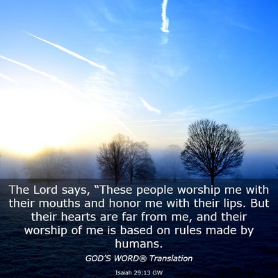 Picture 03 - Isaiah 29:13 GW - The Lord says, “These people worship me with - Bible Verse Picture