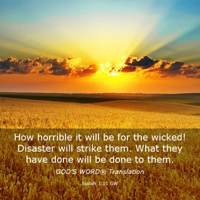 Picture 03 - Isaiah 3:11 GW - How horrible it will be for the wicked! Disaster - Bible Verse Picture
