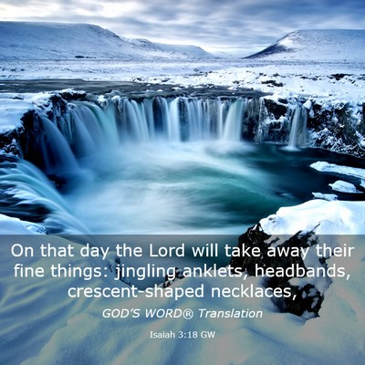 Picture 03 - Isaiah 3:18 GW - On that day the Lord will take away their fine - Bible Verse Picture